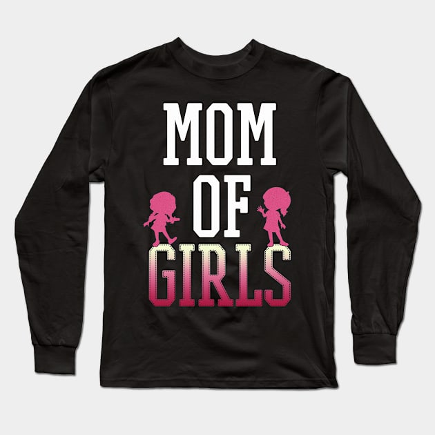 Mom Of Girls - Gift Mother  Mother Of Girls Long Sleeve T-Shirt by giftideas